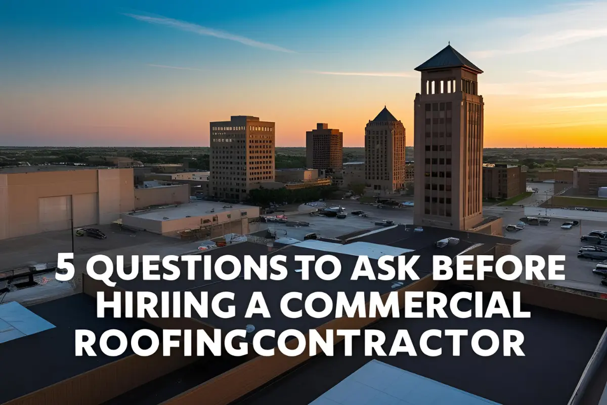 5 Questions to Ask Before Hiring a Wichita Commercial Roofing Contractor